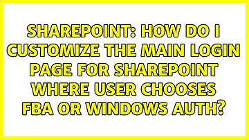 How do I customize the main login page for sharepoint where user chooses FBA or Windows Auth?