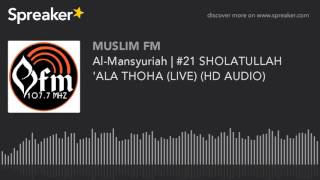 Al-Mansyuriah | #21 SHOLATULLAH 'ALA THOHA (LIVE) (HD AUDIO) (made with Spreaker)