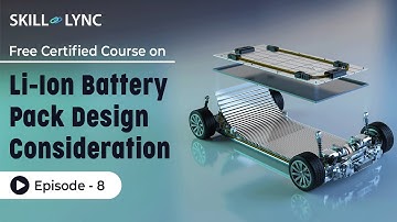 Li-Ion Battery Pack Design Consideration: Tutorial | Episode 8 | Skill-Lync