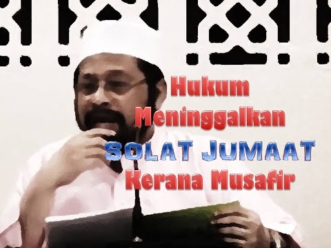 Hukum Meninggalkan Solat Jumaat Kerana Musafir Maulana Asri Youtube