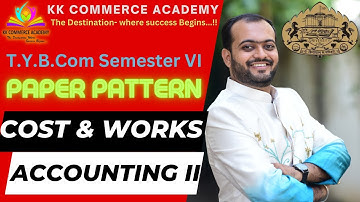 Cost & Works Accounting 2 | Paper Pattern | TYBCom | Semester 6 | SPPU | Weightage | #kkca #kk_sir