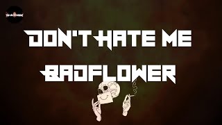 Badflower - Don't Hate Me (Lyrics) | Don't hate me