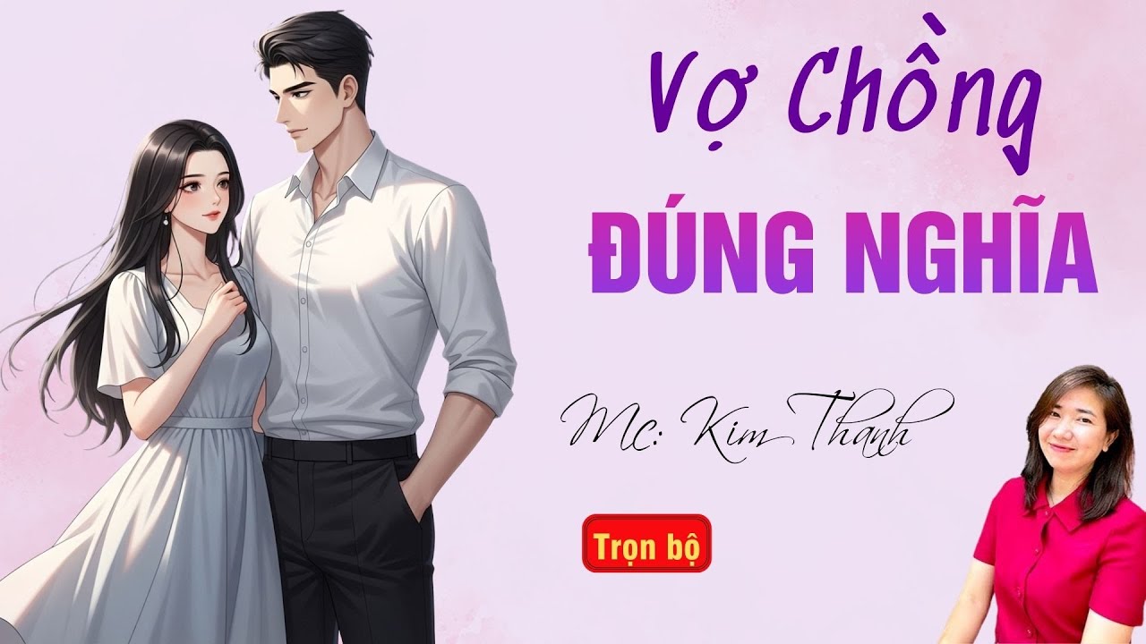 TRUYỆN HAY RADIO: VỢ CHỒNG ĐÚNG NGHĨA | TỔNG HỢP TRUYỆN HAY MC KIM THANH DIỄN ĐỌC.