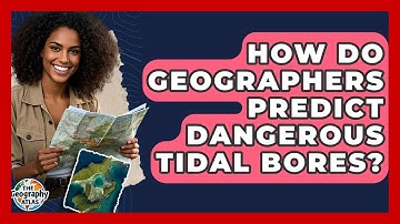 How Do Geographers Predict Dangerous Tidal Bores? - The Geography Atlas