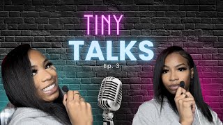 TINY TALKS EP. 3 |  HYGIENE, FAKE FRIENDS, LOVE LIFE, &amp; SELF REFLECTION