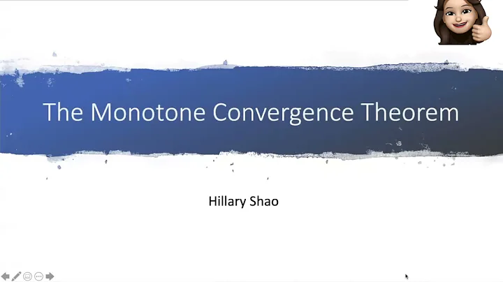 The Monotone Convergence Theorem by Hillary Shao