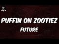 Future, "PUFFIN ON ZOOTIEZ" (Lyric Video) | Lot of these niggas, they lookin