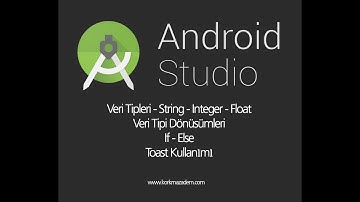 Android Studio Ders 4 - Veri Tipleri- Tip Dönüşümleri - Toast Kullanımı ve İf Else