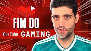 O FIM do Youtube Gaming e porque isso pode ser MUITO BOM