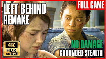 THE LAST OF US LEFT BEHIND REMAKE Full Game Walkthrough [4K 60FPS HDR] No Damage GROUNDED STEALTH