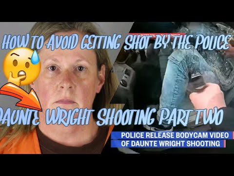 HOW TO AVOID GETTING SHOT BY THE POLICE DAUNTE WRIGHT SHOOTING PART TWO