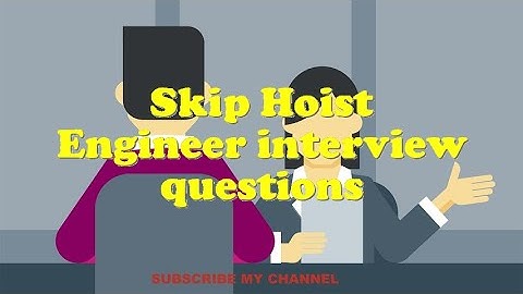 Skip Hoist Engineer interview questions