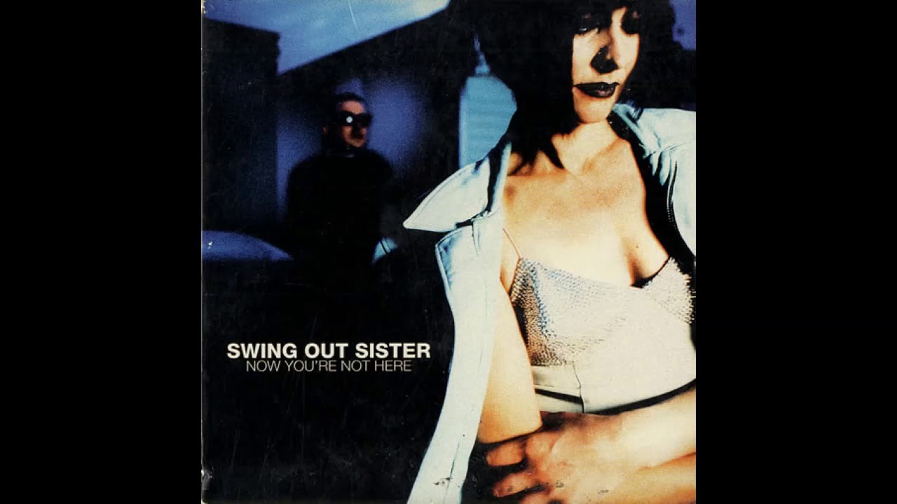 Swing Out Sister - Now You're Not Here (So Low) - YouTube