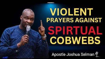 PRAY THIS POWERFUL PRAYER TO DESTROY EVERY COBWEBS BLOCKING YOUR STAR | APOSTLE JOSHUA SELMAN