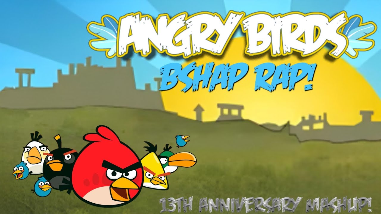 ANGRY BIRDS BSHAP RAP | 13th anniversary mashup - YouTube