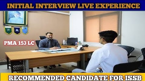 Live Interview Experience Of Recommended Candidate Of Initial Interview For Issb Of PMA 153 LC
