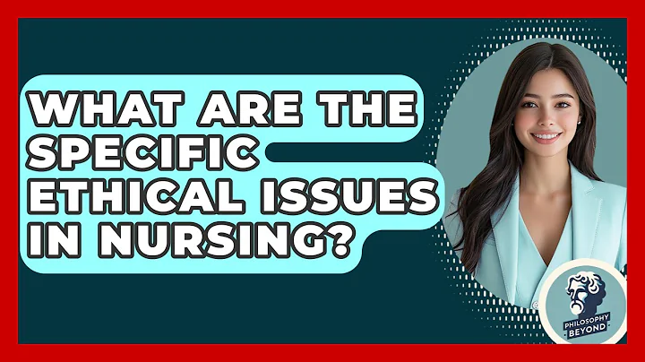 What Are The Specific Ethical Issues In Nursing? - Philosophy Beyond
