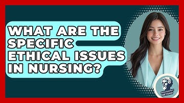 What Are The Specific Ethical Issues In Nursing? - Philosophy Beyond