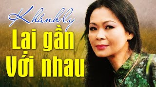 Miniatura del video "LẠI GẦN VỚI NHAU (Sáng Tác: Trịnh Công Sơn) - KHÁNH LY OFFICIAL"