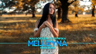 Małgorzata Ostrowska - Meluzyna Kriss Remix