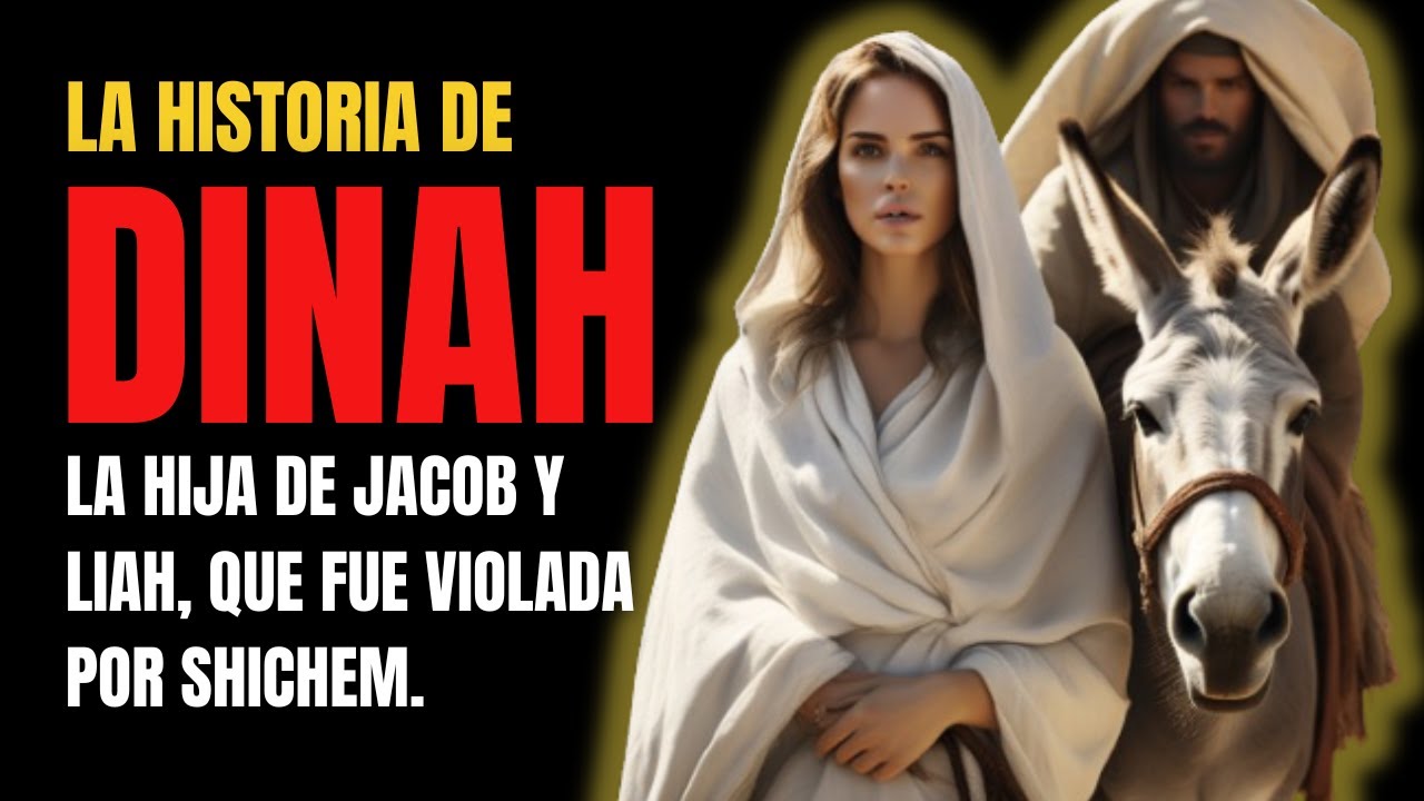 ¿QUIÉN ERA DINA La historia de DINÁ, la hija de JACOB y LIA que fue