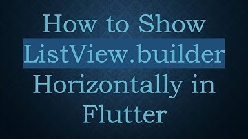 How to Show ListView.builder Horizontally in Flutter