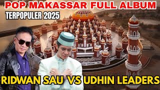BIKIN MERINDING ❗️POP MAKASSAR RIDWAN SAU VS UDHIN LEADERS FULL ALBUM POPULER SEPANJANG MASA...
