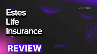 Estes Life Insurance review, pros and cons, legit, quote update 2024