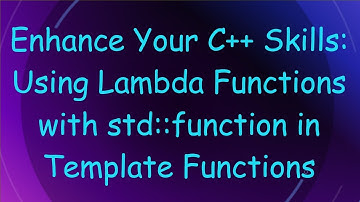 Enhance Your C+ +  Skills: Using Lambda Functions with std::function in Template Functions