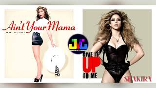 Jennifer Lopez & Shakira - Ain't Your Mama & Give It Up To Me (Mashup)