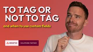 Asana Tags for Beginners (When to Use Tags vs Custom Fields)