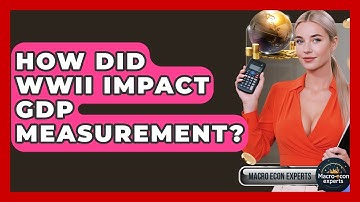 How Did WWII Impact GDP Measurement? - Macroecon Experts