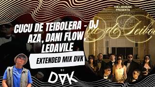 CUCU DE TEIBOLERA - Dj Aza, Dani Flow, Ledavile (EXTENDED MIX DVK)
