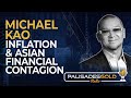 Michael Kao: Inflation &amp; Asian Financial Contagion