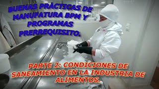 BUENAS PRÁCTICAS DE MANUFACTURA BPM PARTE 2 CONDICIONES DE SANEAMIENTO EN LA INDUSTRIA DE ALIMENTOS.