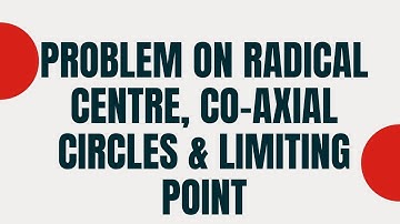 Problem on Radical Axis, System of Co-Axial Circles & Limiting Point