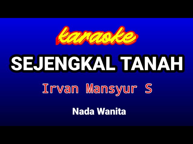 SEJENGKAL TANAH Karaoke (Nada wanita)-Irvan Mansyur S class=