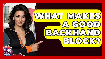 What Makes A Good Backhand Block? - Ping Pong Prodigy