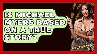 Is Michael Myers Based On A True Story? - The Crime Reel