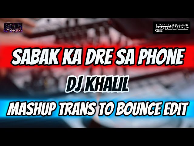 Sabak Ka Dre Sa Phone (DjKhalil) (Mashup Trans to Bounce edit)131-108-131Bpm