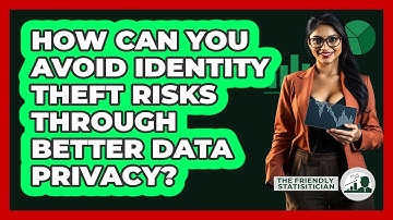 How Can You Avoid Identity Theft Risks Through Better Data Privacy? - The Friendly Statistician