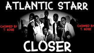 Atlantic Starr - Closer   (Chopped and Slowed)