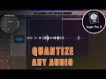 Best way to QUANTIZE AUDIO in Logicprox