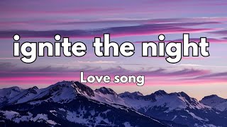 Ignite  the night (Lyrics) English romantic love 2024❤️❤️❤️❤️🎵