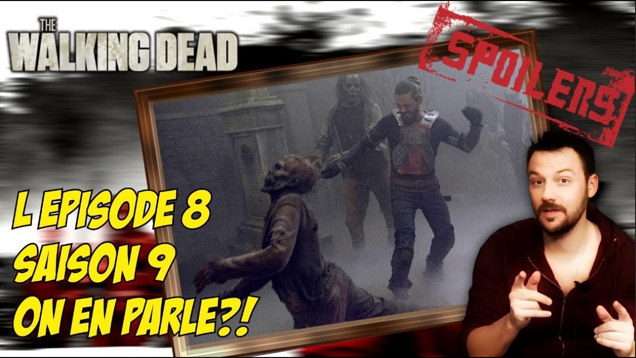 THE WALKING DEAD SAISON 9: retour sur l'épisode 8 AVEC SPOILERS - YouTube
