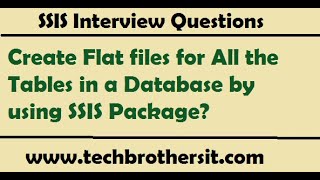SSIS Interview Question - Create Flat files for All the Tables in a Database by using SSIS Package