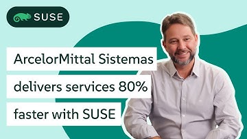 ArcelorMittal Sistemas Cuts IT Implementation Time by 80% with SUSE