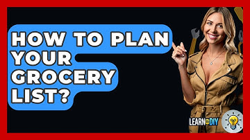 How To Plan Your Grocery List? - LearnToDIY360.com