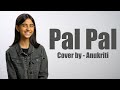 Pal Pal Cover By Anukriti Talwiinder AliSoomroMusic Palpal Anukriti 