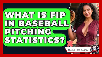 What Is FIP In Baseball Pitching Statistics? - Baseball Statistics Vault